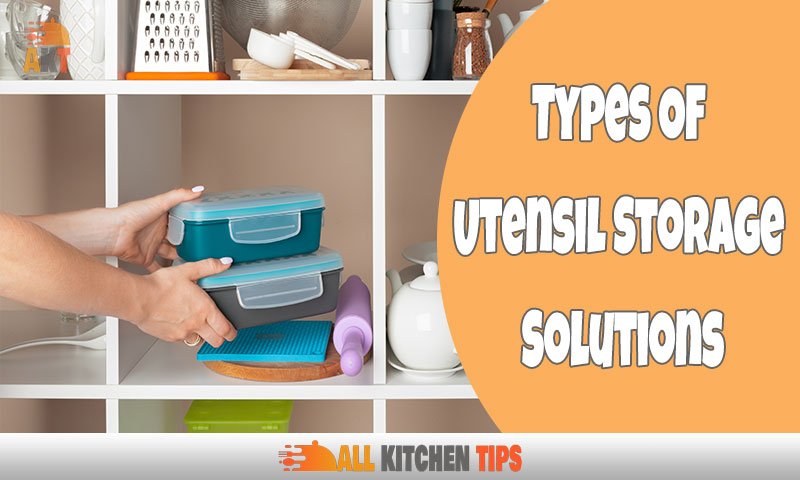 Types Of Utensil Storage Solutions