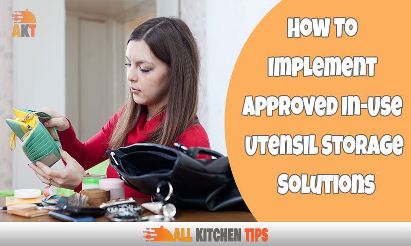 How To Implement Approved In-Use Utensil Storage Solutions