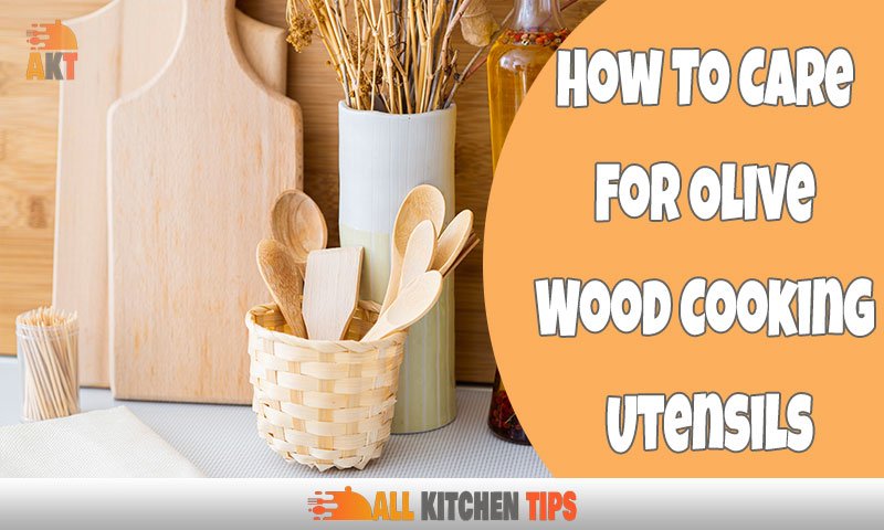 How To Care For Olive Wood Cooking Utensils