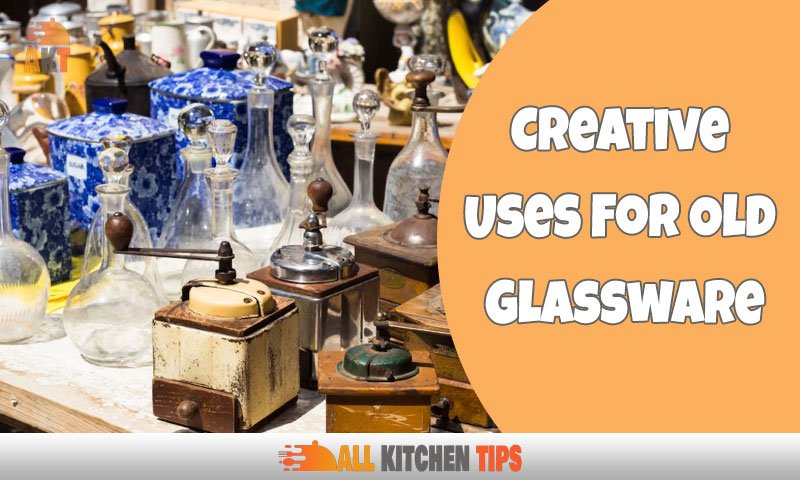 Creative Uses For Old Glassware