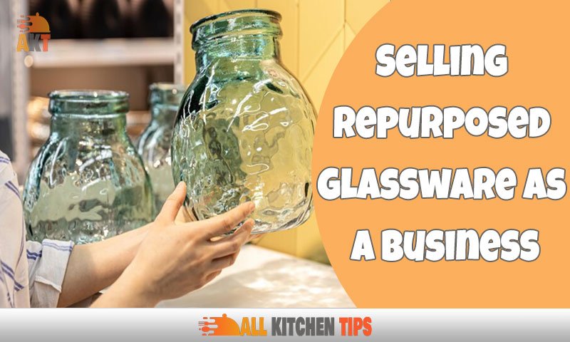 Selling Repurposed Glassware As A Business