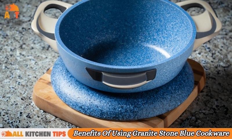 Benefits Of Using Granite Stone Blue Cookware