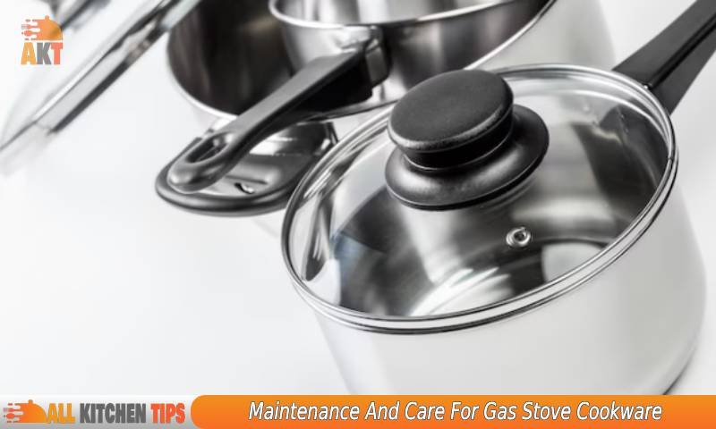 Maintenance And Care For Gas Stove Cookware