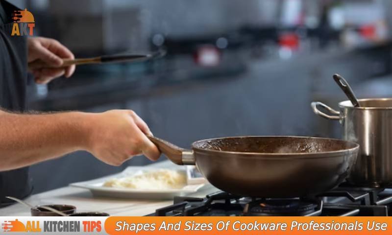 Shapes And Sizes Of Cookware Professionals Use