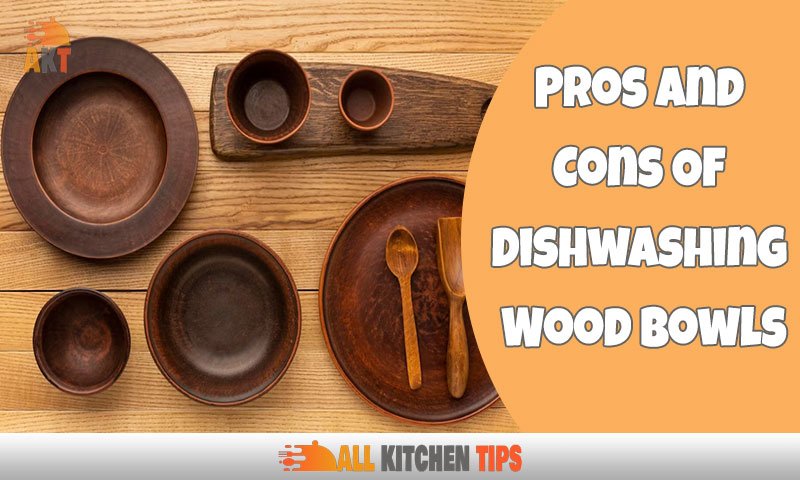 Pros And Cons Of Dishwashing Wood Bowls