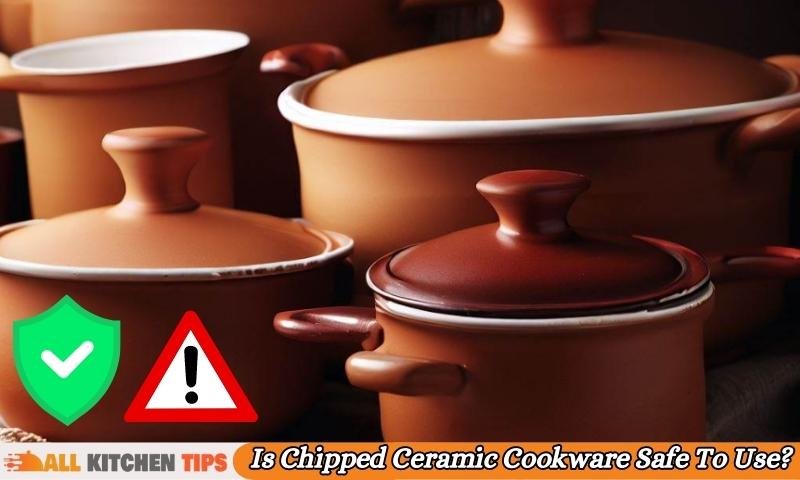 Is Chipped Ceramic Cookware Safe To Use?