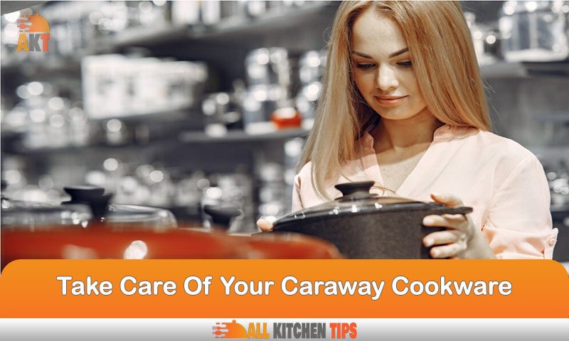 Take Care Of Your Caraway Cookware