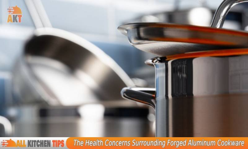 The Health Concerns Surrounding Forged Aluminum Cookware