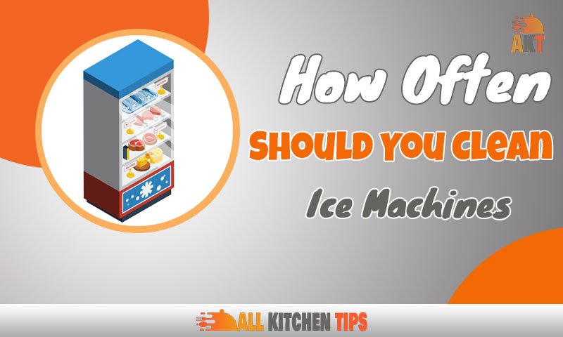 How Often Should You Clean Ice Machines to Maintain?