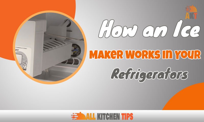 How An Ice Maker Works In Your Refrigerators 