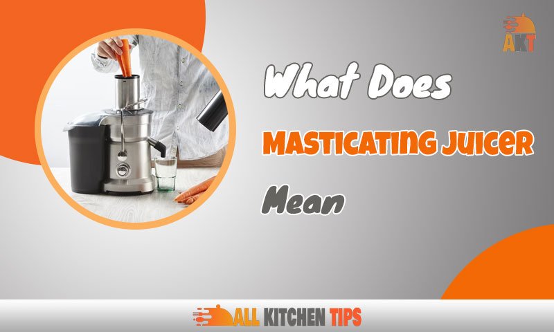 What Does Masticating Juicer Mean