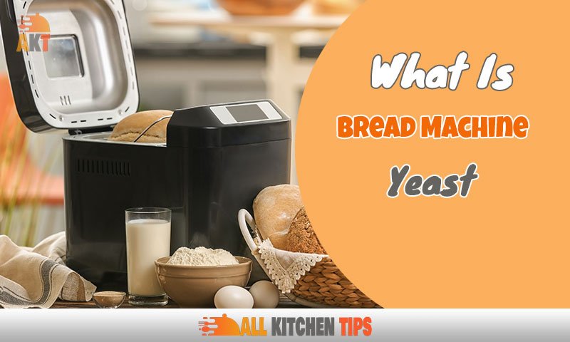 What Is Bread Machine Yeast