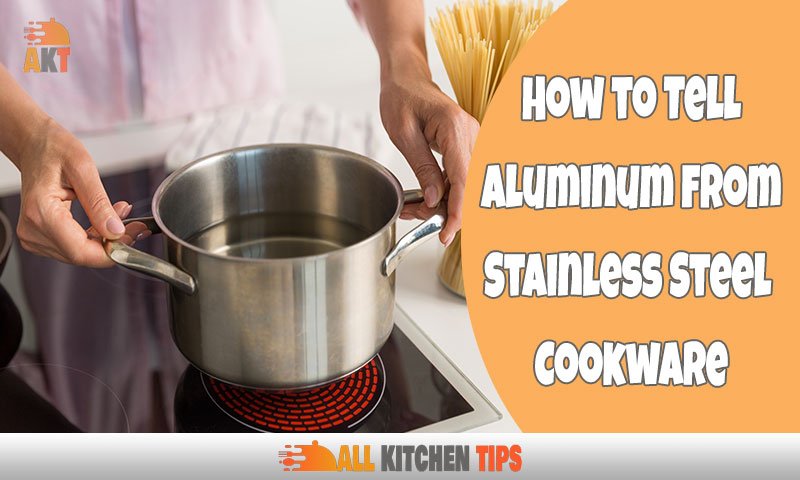 How to Tell Aluminum from Stainless Steel Cookware