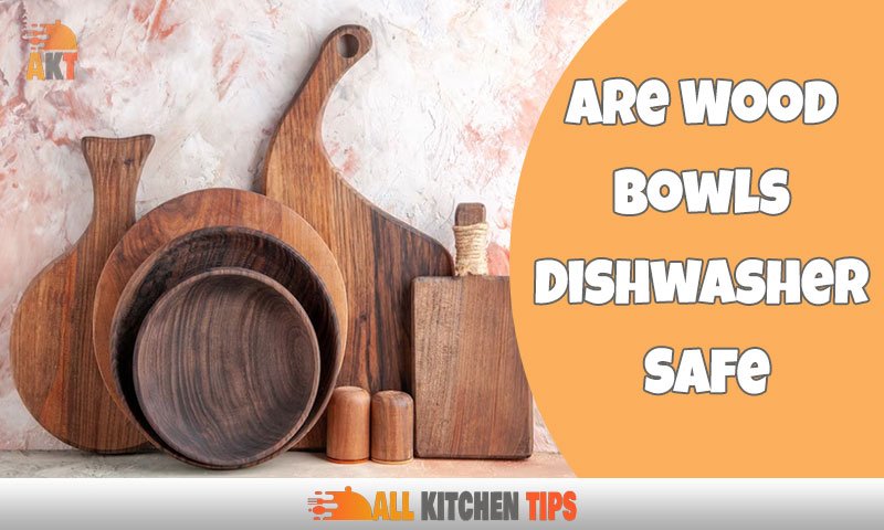 Are Wood Bowls Dishwasher Safe