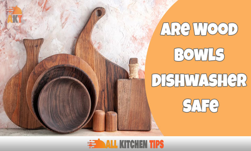 Discover The Truth About Are Wood Bowls Dishwasher Safe