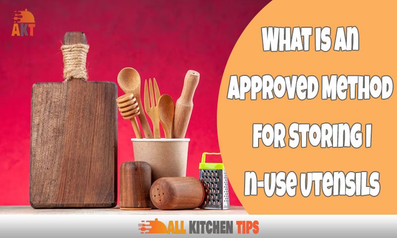 What is an Approved Method for Storing In-Use Utensils