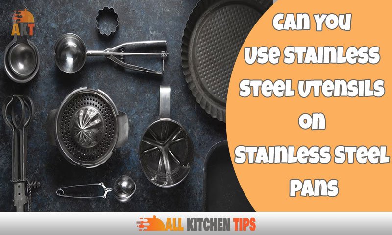 Can You Use Stainless Steel Utensils on Stainless Steel Pans