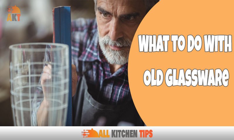 What to Do With Old Glassware