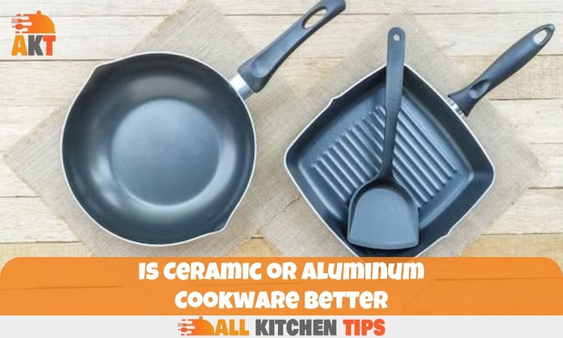 Is Ceramic or Aluminum Cookware Better