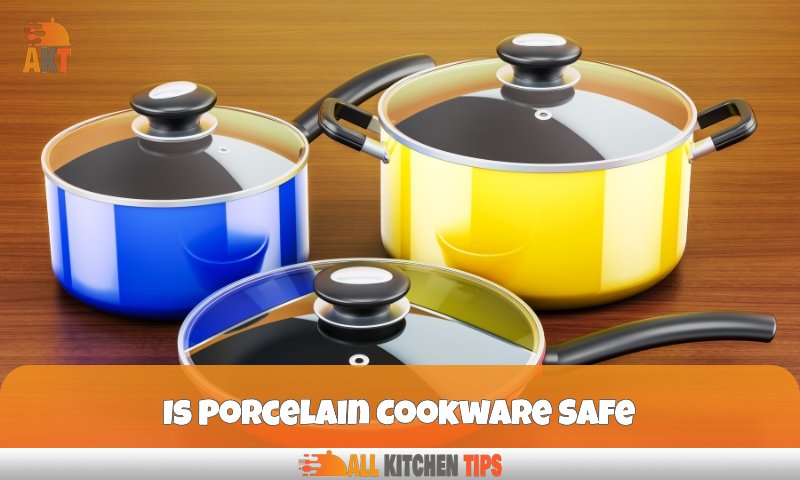 Is Porcelain Cookware Safe