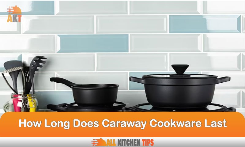 How Long Does Caraway Cookware Last