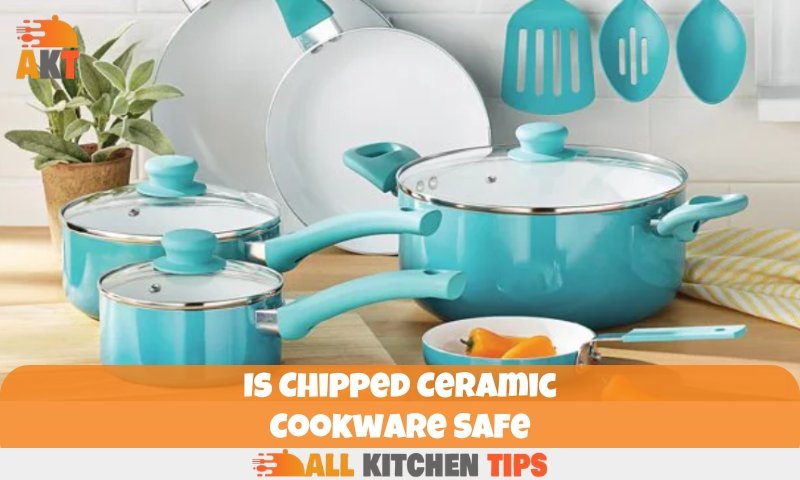 Is Chipped Ceramic Cookware Safe