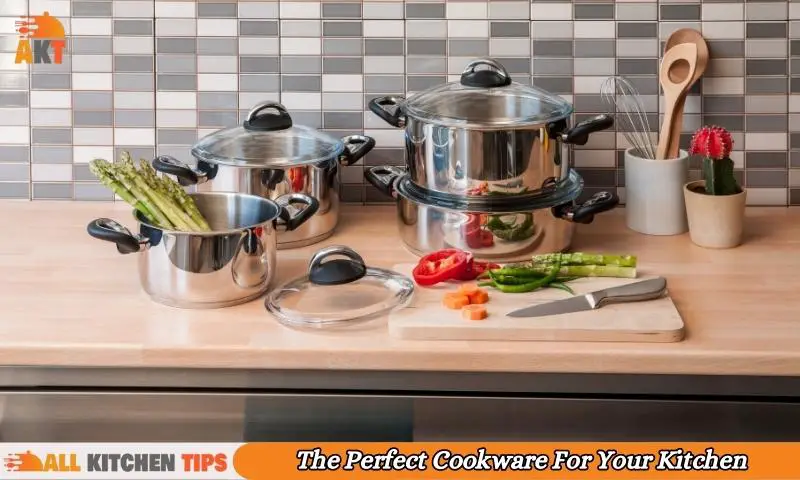 The Perfect Cookware For Your Kitchen