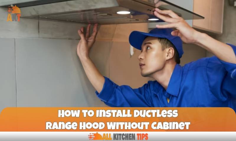 How to Install Ductless Range Hood Without Cabinet